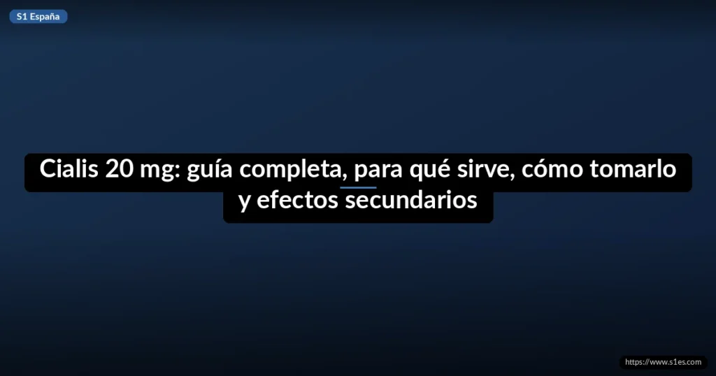 Cialis 20 mg: guía completa, para qué sirve, cómo tomarlo y efectos secundarios 1 Cialis 20 mg: guía completa, para qué sirve, cómo tomarlo y efectos secundarios