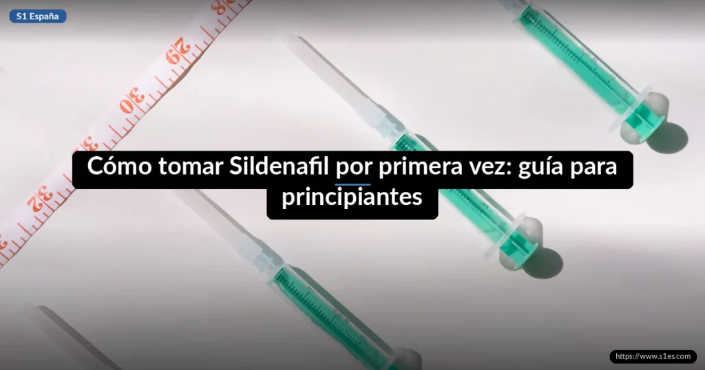 Cómo tomar Sildenafil por primera vez: guía para principiantes