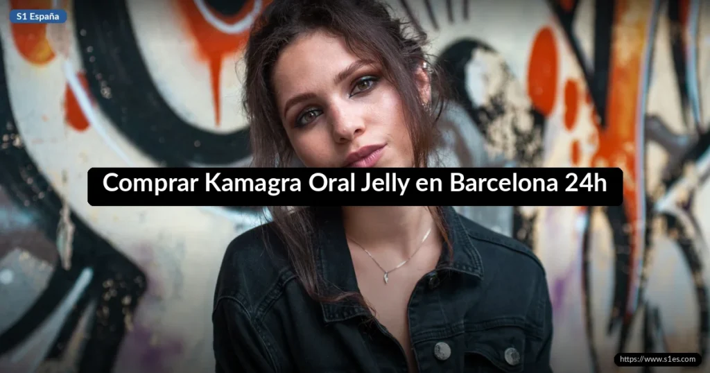 Comprar Kamagra Oral Jelly en Barcelona 24h