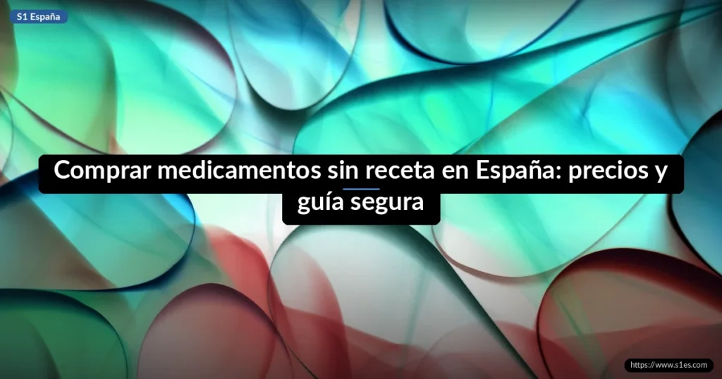 Comprar medicamentos sin receta en España: precios y guía segura