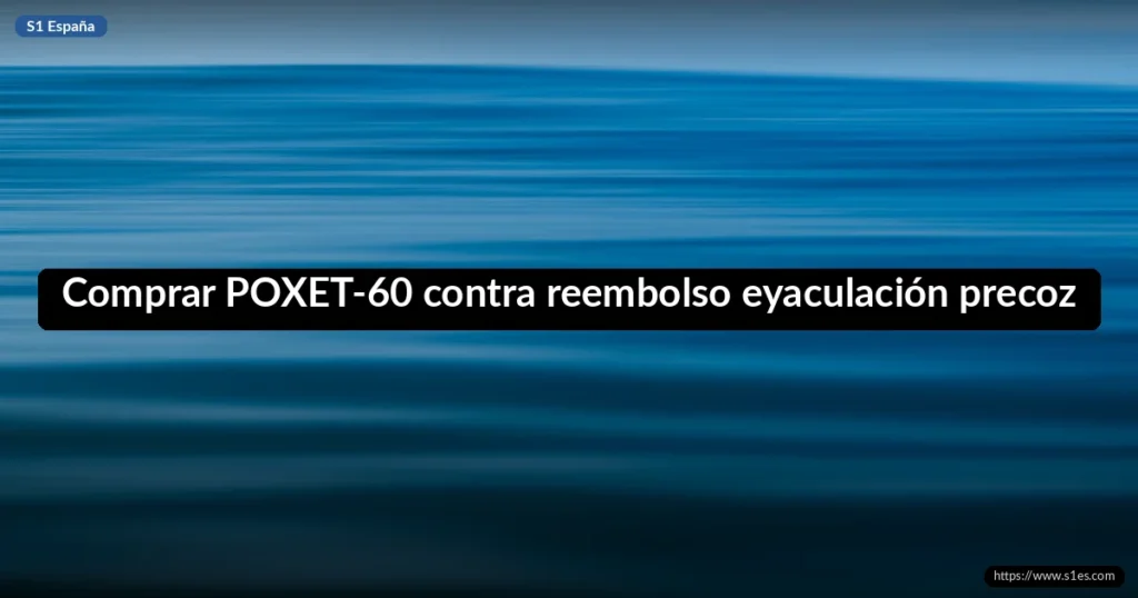 Comprar POXET-60 contra reembolso eyaculación precoz