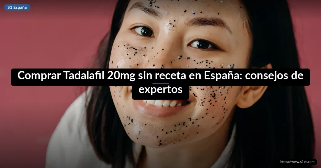 Comprar Tadalafil 20mg sin receta en España: consejos de expertos