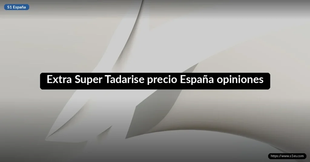 Extra Super Tadarise precio España opiniones