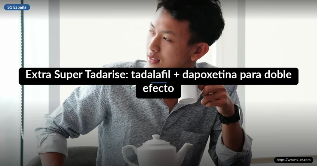 Extra Super Tadarise: tadalafil + dapoxetina para doble efecto