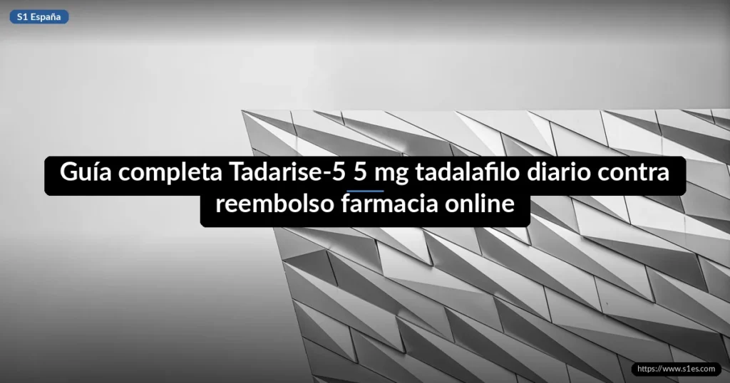 Guía completa Tadarise-5 5 mg tadalafilo diario contra reembolso farmacia online
