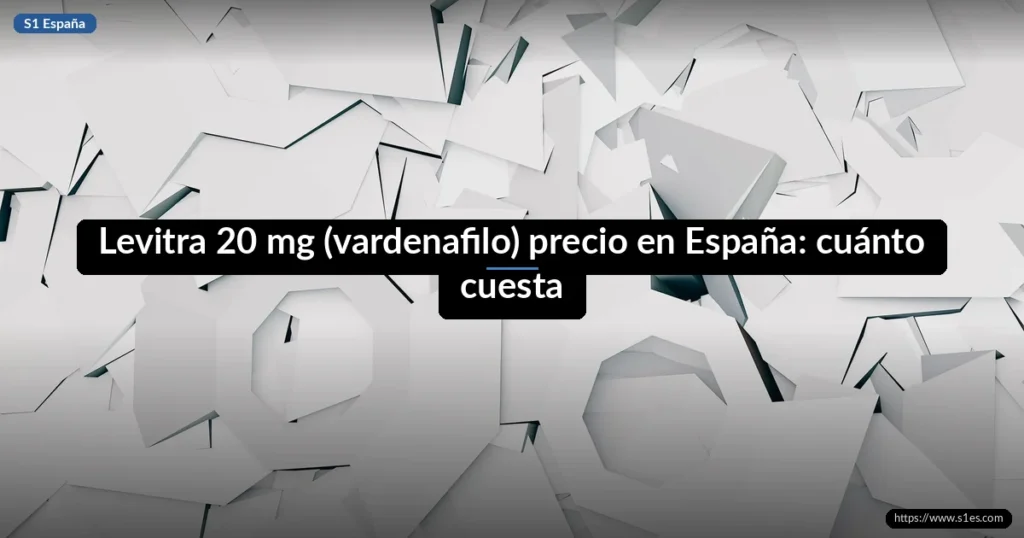 Levitra 20 mg (vardenafilo) precio en España: cuánto cuesta