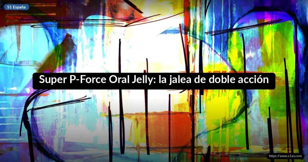 Super P-Force Oral Jelly: la jalea de doble acción