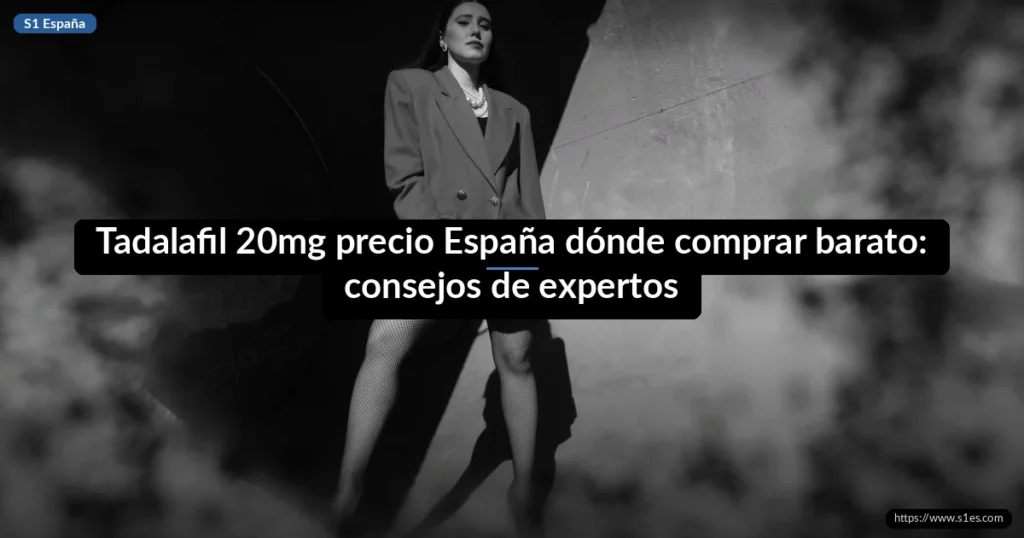 Tadalafil 20mg precio España dónde comprar barato: consejos de expertos