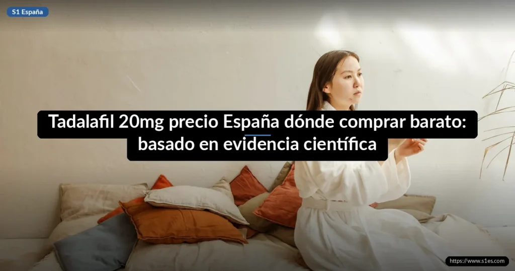 Tadalafil 20mg precio España dónde comprar barato: basado en evidencia científica
