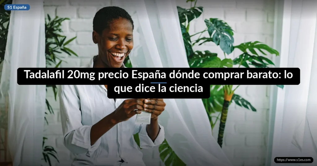 Tadalafil 20mg precio España dónde comprar barato: lo que dice la ciencia
