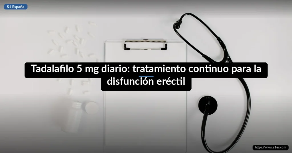 Tadalafilo 5 mg diario: tratamiento continuo para la disfunción eréctil