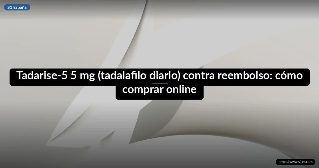 Tadarise-5 5 mg (tadalafilo diario) contra reembolso: cómo comprar online