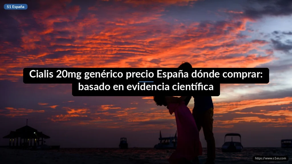 Cialis 20mg genérico precio España dónde comprar: basado en evidencia científica