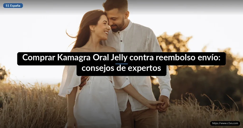 Comprar Kamagra Oral Jelly contra reembolso envío: consejos de expertos