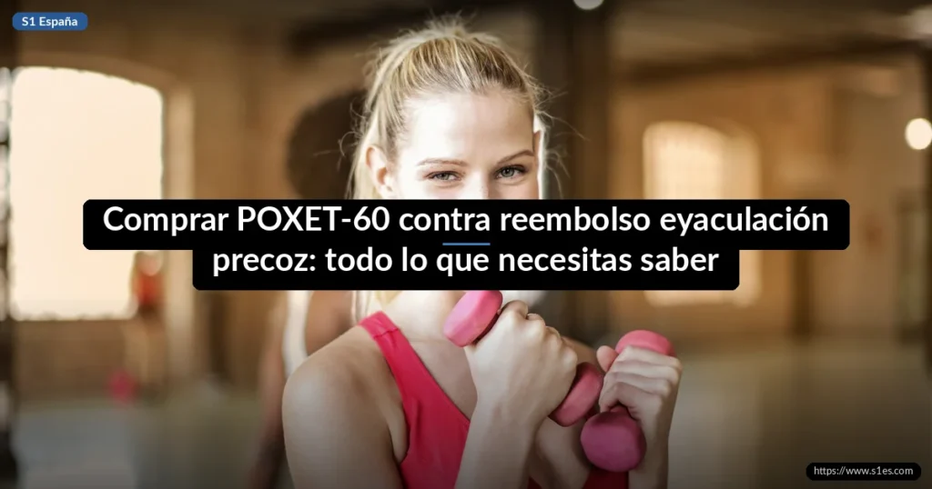 Comprar POXET-60 contra reembolso eyaculación precoz: todo lo que necesitas saber