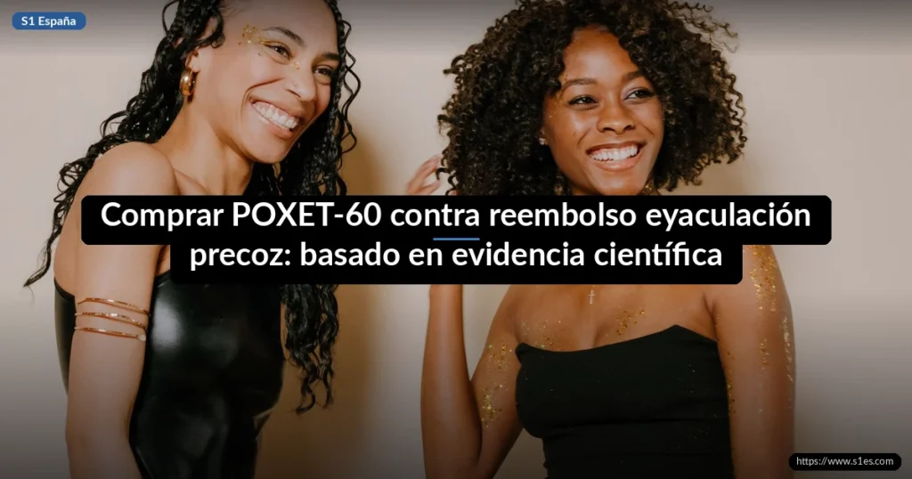 Comprar POXET-60 contra reembolso eyaculación precoz: basado en evidencia científica