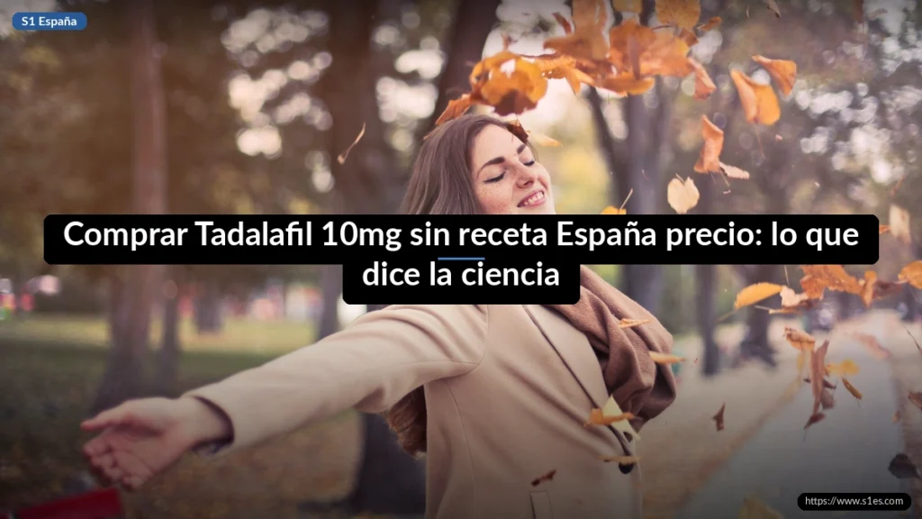 Comprar Tadalafil 10mg sin receta España precio: lo que dice la ciencia