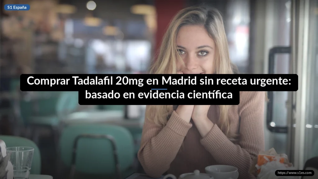 Comprar Tadalafil 20mg en Madrid sin receta urgente: basado en evidencia científica