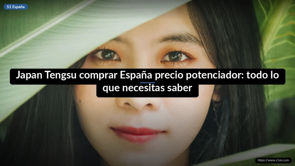 Japan Tengsu comprar España precio potenciador: todo lo que necesitas saber