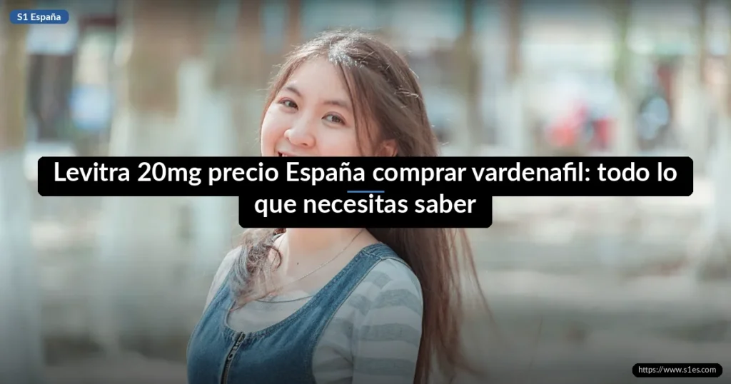 Levitra 20mg precio España comprar vardenafil: todo lo que necesitas saber