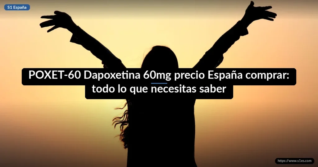 POXET-60 Dapoxetina 60mg precio España comprar: todo lo que necesitas saber