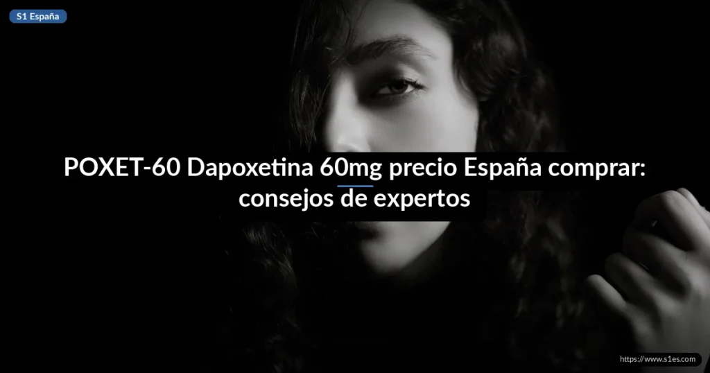 POXET-60 Dapoxetina 60mg precio España comprar: consejos de expertos