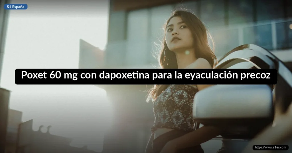 Poxet 60 mg con dapoxetina para la eyaculación precoz