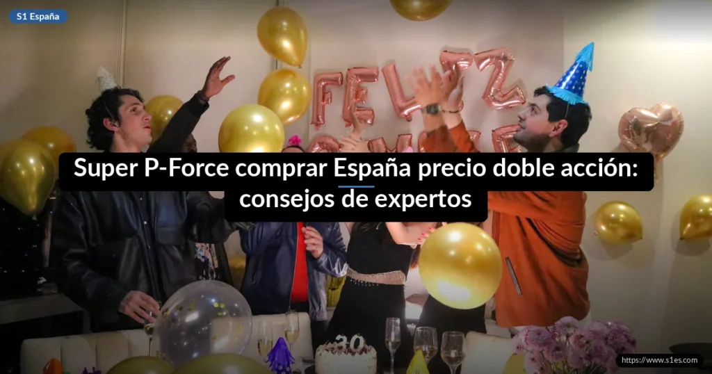 Super P-Force comprar España precio doble acción: consejos de expertos