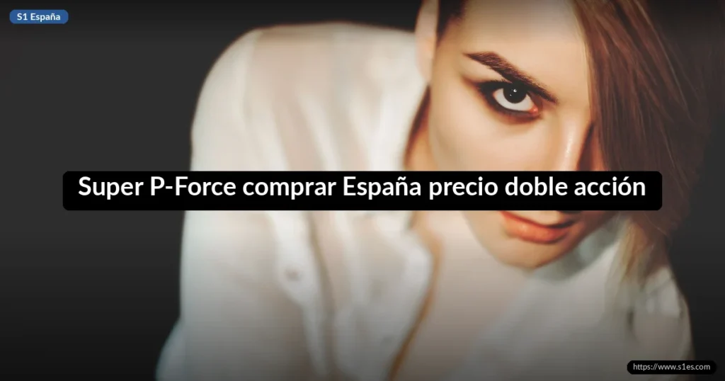 Super P-Force comprar España precio doble acción