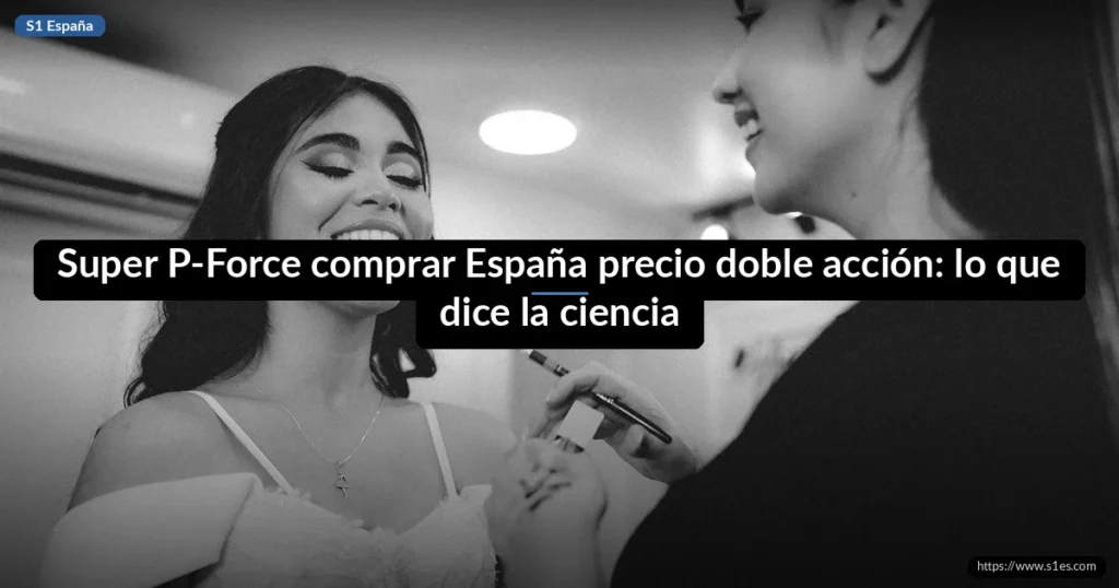 Super P-Force comprar España precio doble acción: lo que dice la ciencia