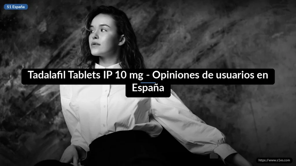 Tadalafil Tablets IP 10 mg - Opiniones de usuarios en España