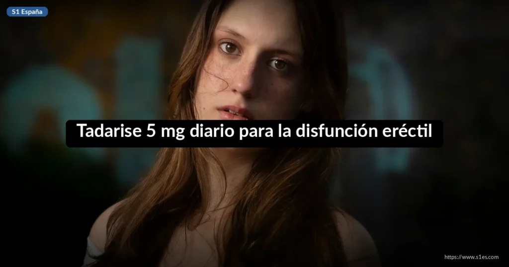 Tadarise 5 mg diario para la disfunción eréctil