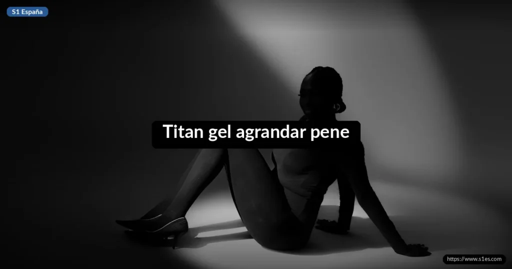 Titan gel agrandar pene