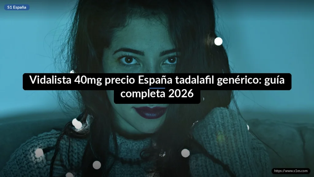 Vidalista 40mg precio España tadalafil genérico: guía completa 2026