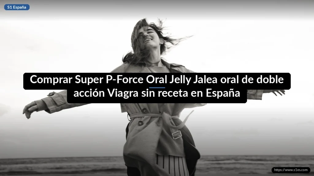 Comprar Super P-Force Oral Jelly Jalea oral de doble acción Viagra sin receta en España