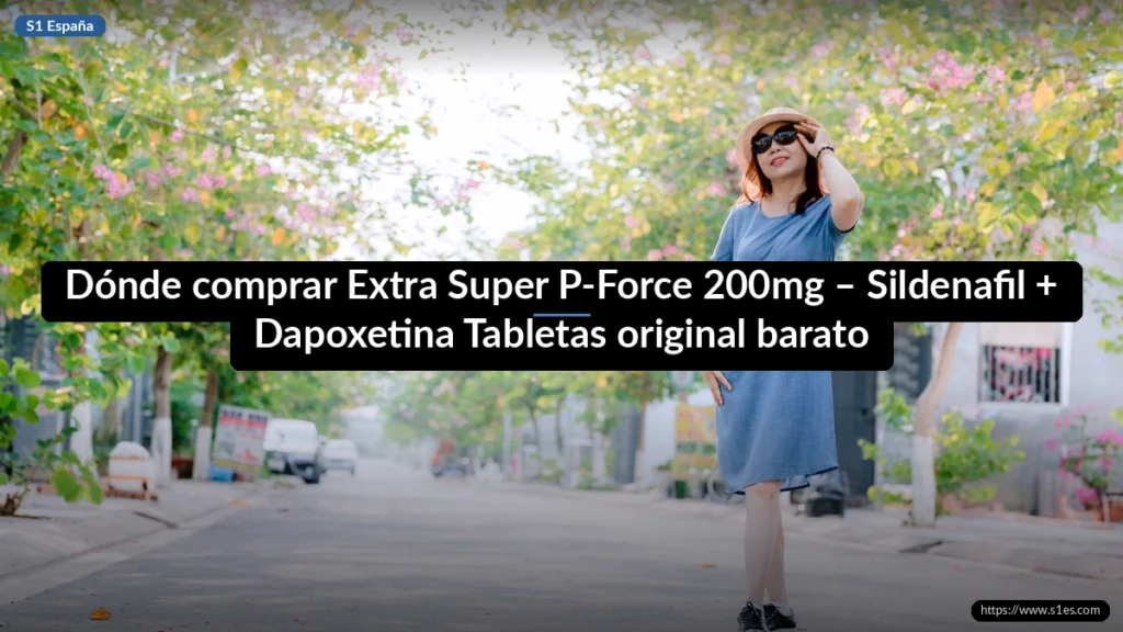 Dónde comprar Extra Super P-Force 200mg – Sildenafil + Dapoxetina Tabletas original barato