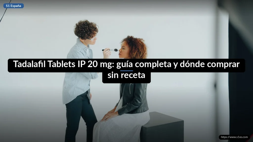 Tadalafil Tablets IP 20 mg: guía completa y dónde comprar sin receta